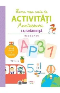 Prima mea carte de activitati montessori. la gradinita 3-4 ani