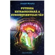 Puterea extraordinara a subconstientului tau, Editia a 2-a de Joseph Murphy