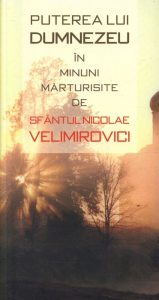 Puterea lui Dumnezeu in minuni marturisite de Sfantul Nicolae Velimirovici