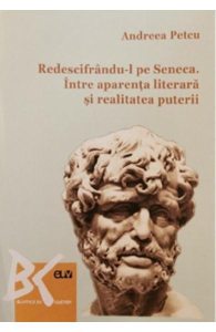 Redescifrandu-l pe Seneca. Intre aparenta literara si realitatea puterii