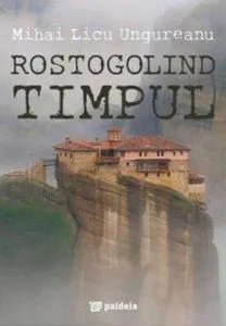 Rostogolind timpul de Mihai Licu Ungureanu