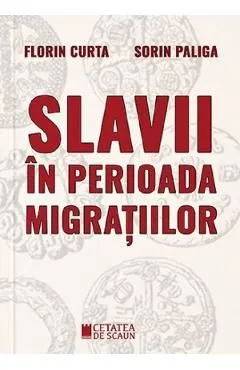 Slavii in perioada migratiilor de Florin Curta