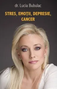 Stres, emoții, depresie, cancer de Dr. Lucia Bubulac