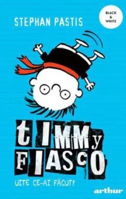Timmy Fiasco 2. Uite ce-ai facut! de Stephan Pastis