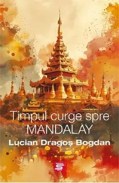 Timpul curge spre Mandalay de Lucian Dragos Bogdan