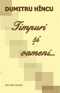 Timpuri si oameni... de Dumitru Hincu