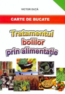Tratamentul bolilor prin alimentatie. Carte de bucate