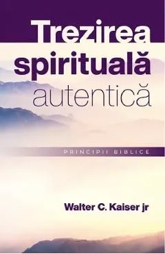Trezirea spirituala autentica. Principii biblice de Walter C. Kaiser Jr