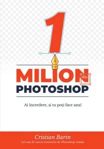 Un Milion din Photoshop: Ai încredere, și tu poți face asta! de Cristian Barin