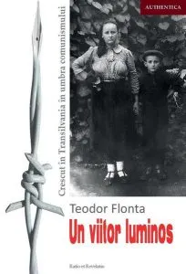 Un viitor luminos. Crescut în Transilvania în umbra comunismului de Teodor Flonta
