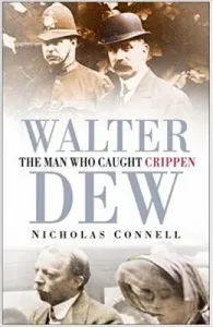 Walter Dew: The Man Who Caught Crippen de Nicholas Connell