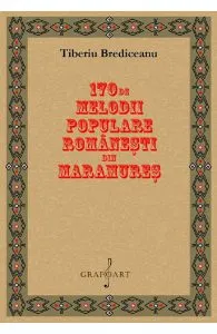 170 de melodii populare romanesti din Maramures de Tiberiu Brediceanu