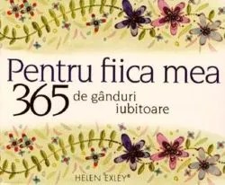 365 de gânduri iubitoare pentru fiica mea