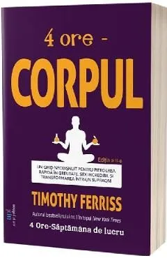 4 ore: Corpul Ed.2 de Timothy Ferriss