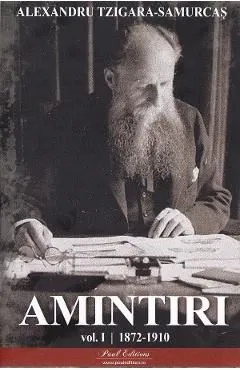 Amintiri Vol.1: 1872-1910 de Alexandru Tzigara-Samurcas