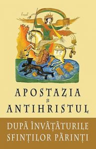 Apostazia si Antihristul dupa invataturile Sfintilor Parinti. Editia a II-a