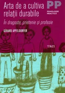 Arta de a cultiva relatii durabile de Gerard Apfeldorfer