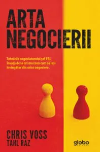 Arta negocierii. Tehnicile negociatorului sef FBI. Invata de la cel mai bun cum sa iesi invingator din orice negociere.