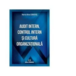 Audit intern, control intern si cultura organizationala de Maria Alina Caratas