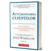 Automatizarea clientilor. Editia 2 de John Warrillow