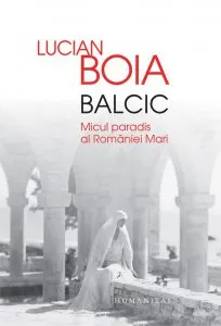 Balcic. Micul paradis al Romaniei Mari de Lucian Boia