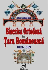 Biserica Ortodoxa in Tara Romaneasca. 1821-1859 de Ghenadie Ponea
