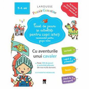 Caiet de jocuri si activitati pentru copii isteti. Recomandat pentru grupa mare. Cu aventurile unui cavaler