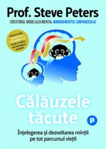 Calauzele tacute. Intelegerea si dezvoltarea mintii pe tot parcursul vietii de Steve Peters