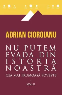 Cea mai frumoasa poveste. Vol. al II-lea de Adrian Cioroianu