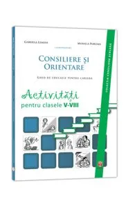 Consiliere Si Orientare. Activitati Pentru Clasele 5-8 de Mihaela Porumb