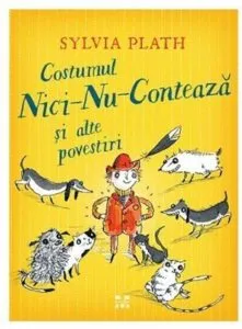 Costumul Nici-Nu-Conteaza si alte povestiri de Sylvia Plath