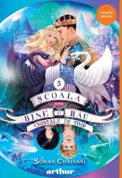 Cristale de timp. Seria Scoala pentru Bine si Rau Vol.5 de Soman Chainani