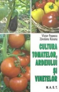 Cultura tomatelor, ardeiului si vinetelor de Roxana Zavoianu