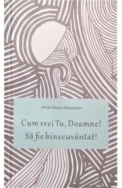 Cum vrei Tu, Doamne! Sa fie binecuvantat!