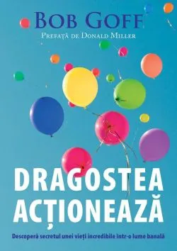 Dragostea actioneaza de Bob Goff