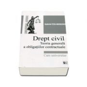 Drept civil. Teoria generala a obligatiilor contractuale. Curs universitar