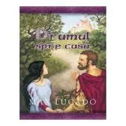 Drumul spre casa. Seria Comoara Copilariei de Max Lucado