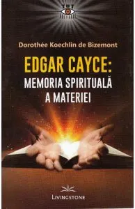 Edgar Cayce: Memoria spirituala a materiei