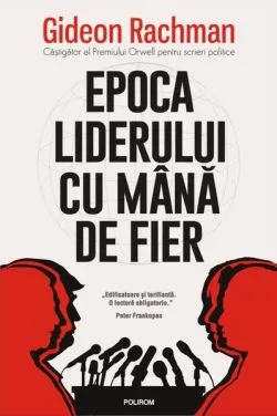 Epoca liderului cu mână de fier de Gideon Rachman