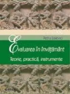 Evaluarea in invatamant. Teorie, practica, instrumente de Petru Lisievici