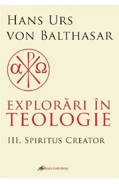 Explorari in teologie Vol.3: Spiritus creator de Hans Urs Von Balthasar