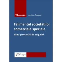 Falimentul societatilor comerciale speciale. Banci si societati de asigurari de Luminita Tuleasca