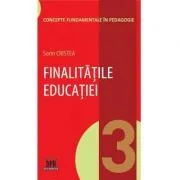 Finalitatile educatiei. Volumul 3 din Concepte fundamentale in pedagogie de Sorin Cristea