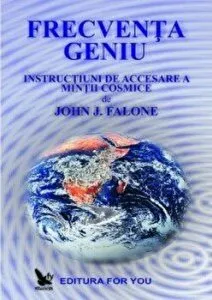 Frecventa geniu. Instructiuni de accesare a mintii cosmice de John J. Falone de John J.Falone