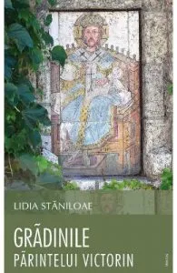 Gradinile Parintelui Victorin de Lidia Staniloaie