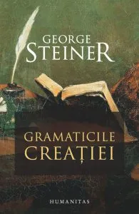 Gramaticile creatiei de George Steiner