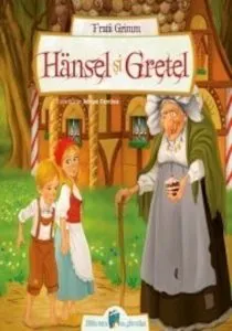 Hansel si Gretel de Fratii Grimm