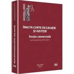 Inalta curte de casatie si justitie. Sectia comerciala. Jurisprudenta 2010-2011