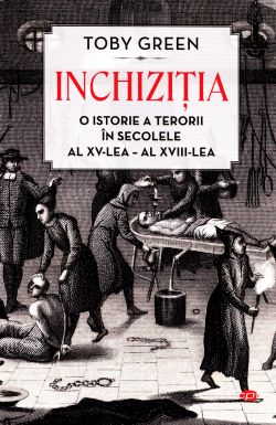 Inchizitia. O istorie a terorii in secolele al XV-lea-al - XVII-lea