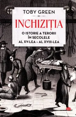 Inchizitia. O istorie a terorii in secolele al XV-lea-al - XVII-lea